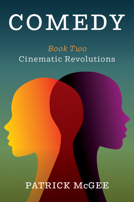 Comedy, Book Two: Cinematic Revolutions - McGee, Patrick