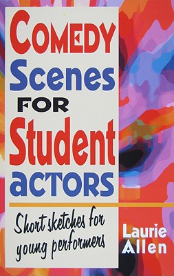 Comedy Scenes for Student Actors: Short Sketches for Young Performers - Allen, Laurie