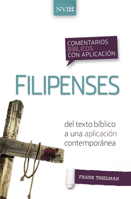 Comentario Bblico Con Aplicacin NVI Filipenses: del Texto Bblico a Una Aplicacin Contempornea - Thielman, Frank S