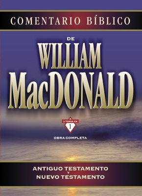 Comentario Bblico de William MacDonald: Antiguo Testamento Y Nuevo Testamento - MacDonald, William