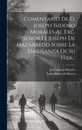 Comentario De D. Joseph Isidoro Morales Al Exc. Seor D. Joseph De Mazarredo Sobre La Enseanza De Su Hija...