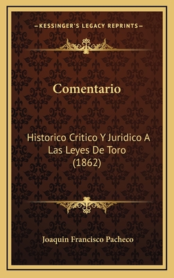 Comentario: Historico Critico y Juridico a Las Leyes de Toro (1862) - Pacheco, Joaquin Francisco