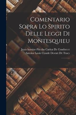 Comentario Sopra Lo Spirito Delle Leggi Di Montesquieu; ... - de Condorcet, Jean-Antoine-Nicolas Ca, and de Tracy, Antoine Louis Claude Destutt