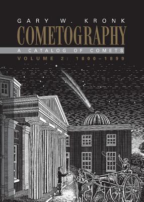 Cometography: Volume 2, 1800-1899: A Catalog of Comets - Kronk, Gary W