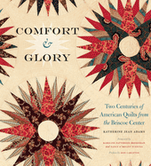 Comfort and Glory: Two Centuries of American Quilts from the Briscoe Center