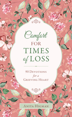 Comfort for Times of Loss: 90 Devotions for a Grieving Heart - Higman, Anita