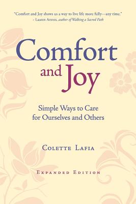 Comfort & Joy: Simple Ways to Care for Ourselves and Others - Lafia, Colette