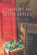 Comfort Me with Apples: A True Story of Love, Adventure and a Passion for Cooking - Reichl, Ruth