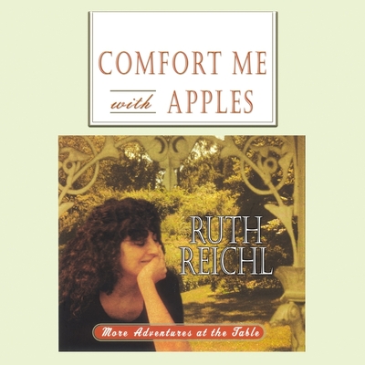 Comfort Me with Apples: More Adventures at the Table - Reichl, Ruth, and King, Lorelei (Read by)