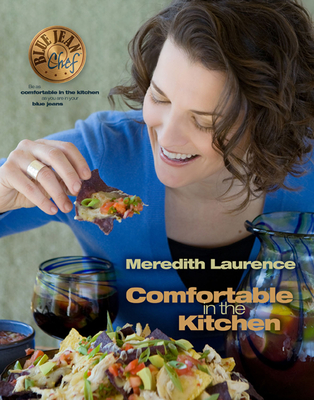 Comfortable in the Kitchen: A Blue Jean Chef Cookbook - Laurence, Meredith