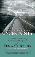 Comfortable with Uncertainty: 108 Teachings on Cultivating Fearlessness and Compassion - Chodron, Pema