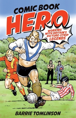Comic Book Hero: A Life with Britain's Strip Legends - Tomlinson, Barrie