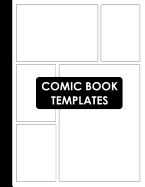 Comic Book Templates: Blank Comic Book Layout Template Notebook for Kids and Adults (Create Your Own Cartoon and Comics)