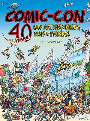 Comic-Con: 40 Years of Artists, Writers, Fans & Friends - Bradbury, Ray D (Foreword by)