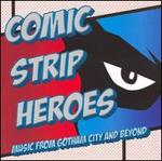 Comic Strip Heroes: Music from Gotham City and Beyond