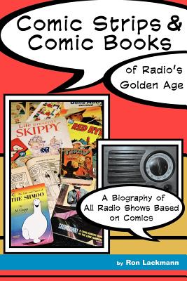 Comic Strips & Comic Books of Radio's Golden Age - Lackmann, Ronald W