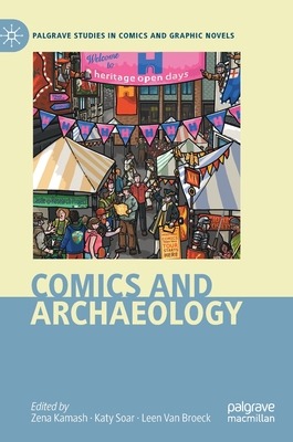 Comics and Archaeology - Kamash, Zena (Editor), and Soar, Katy (Editor), and Van Broeck, Leen (Editor)