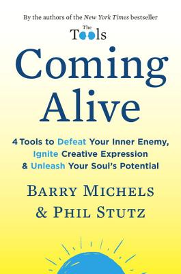 Coming Alive: 4 Tools to Defeat Your Inner Enemy, Ignite Creative Expression & Unleash Your Soul's Potential - Stutz, Phil, and Michels, Barry
