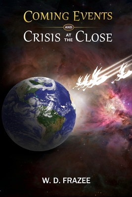 Coming Events and Crisis at the Close - Frazee, W D