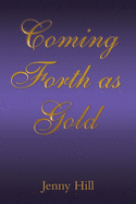 Coming Forth as Gold