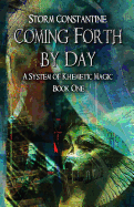 Coming Forth By Day: A System of Khemetic Magic Book One
