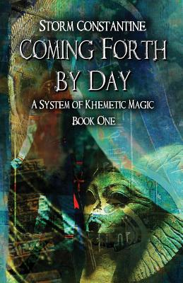 Coming Forth By Day: A System of Khemetic Magic Book One - Constantine, Storm
