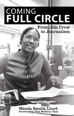 Coming Full Circle: From Jim Crow to Journalism - Lloyd, Wanda Smalls, and McElroy Ansa, Tina (Foreword by)