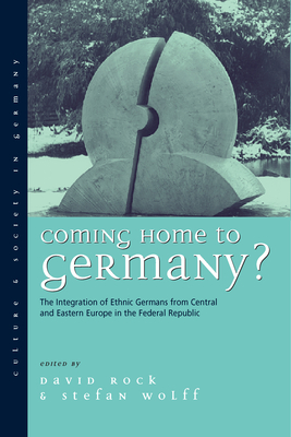 Coming Home to Germany?: The Integration of Ethnic Germans from Central and Eastern Europe in the Federal Republic Since 1945 - Rock, David (Editor), and Wolff, Stefan (Editor)