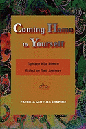 Coming Home to Yourself: Eighteen Wise Women Reflect on Their Journeys