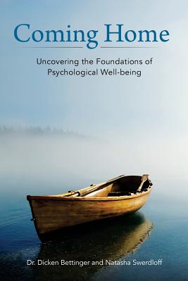 Coming Home: Uncovering the Foundations of Psychological Well-Being - Swerdloff, Natasha, and Bettinger, Dicken