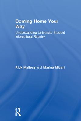 Coming Home Your Way: Understanding University Student Intercultural Reentry - Malleus, Rick, and Micari, Marina