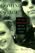 Coming of Age: The True Adventures of Two American Teens - Miller, G Wayne