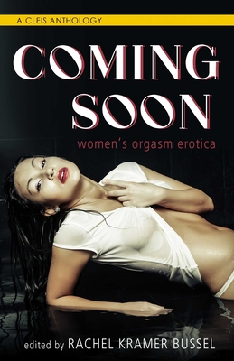 Coming Soon: Women's Orgasm Erotica - Bussel, Rachel Kramer