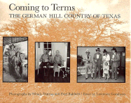 Coming to Terms: The German Hill Country of Texas - Watriss, Wendy, and Baldwin, Fred, and Goodwyn, Lawrence