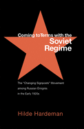 Coming to Terms with the Soviet Regime: The Changing Signposts Movement Among Russian migrs in the Early 1920s