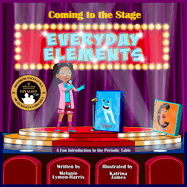 Coming to the Stage EVERYDAY ELEMENTS: A Fun Introduction to the Periodic Table