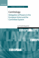 Comitology: Delegation of Powers in the European Union and the Committee System