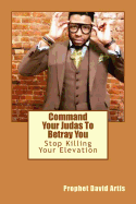 Command Your Judas to Betray You: Stop Killing Your Elevation