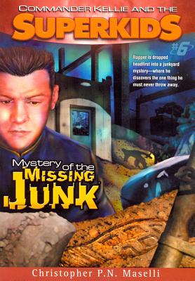 Commander Kellie and the Superkids Vol. 6: Mystery of the Missing Junk - Maselli, Christopher P N