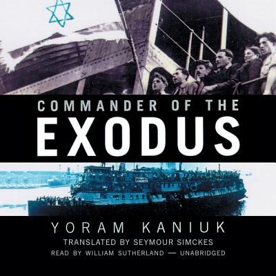 Commander of the Exodus - Kaniuk, Yoram, and Simckes, Seymour (Translated by), and Sutherland, William, Sir (Read by)