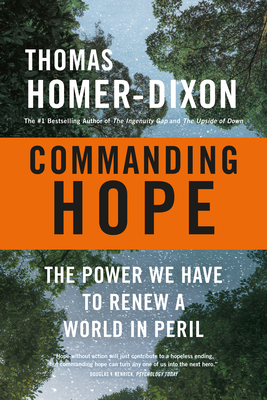 Commanding Hope: The Power We Have to Renew a World in Peril - Homer-Dixon, Thomas