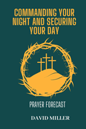 Commanding Your night and Securing Your Day: Prayer Forecast