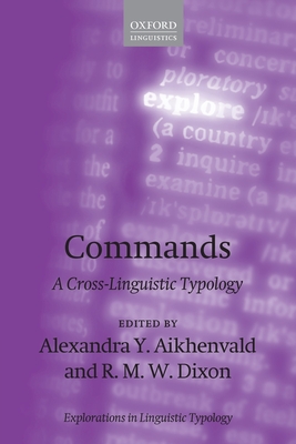 Commands: A Cross-Linguistic Typology - Aikhenvald, Alexandra Y. (Editor), and Dixon, R. M. W. (Editor)