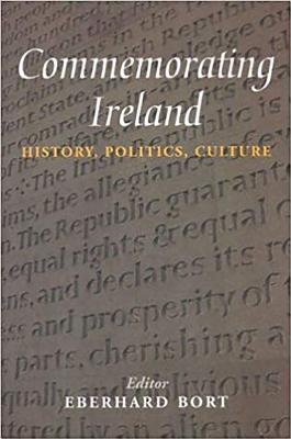 Commemorating Ireland: History, Politics, Culture - Bort, Eberhard (Editor)