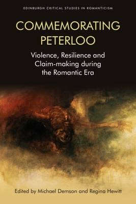 Commemorating Peterloo: Violence, Resilience and Claim-Making During the Romantic Era - Demson, Michael (Editor), and Hewitt, Regina (Editor)