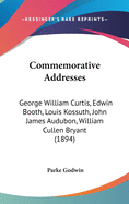 Commemorative Addresses: George William Curtis, Edwin Booth, Louis Kossuth, John James Audubon, William Cullen Bryant (1894)