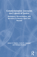 Commemorative Literacies and Labors of Justice: Resistance, Reconciliation, and Recovery in Buenos Aires and Beyond