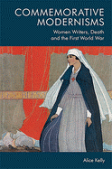 Commemorative Modernisms: Women Writers, Death and the First World War