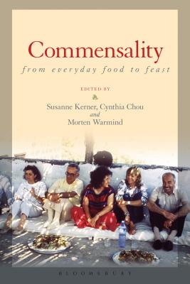 Commensality: From Everyday Food to Feast - Kerner, Susanne (Editor), and Chou, Cynthia (Editor), and Warmind, Morten (Editor)