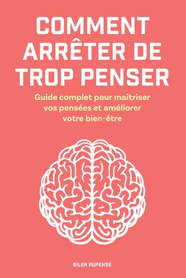 Comment arrter de trop penser: Guide complet pour matriser vos penses et amliorer votre bien-tre - Rupense, Biler